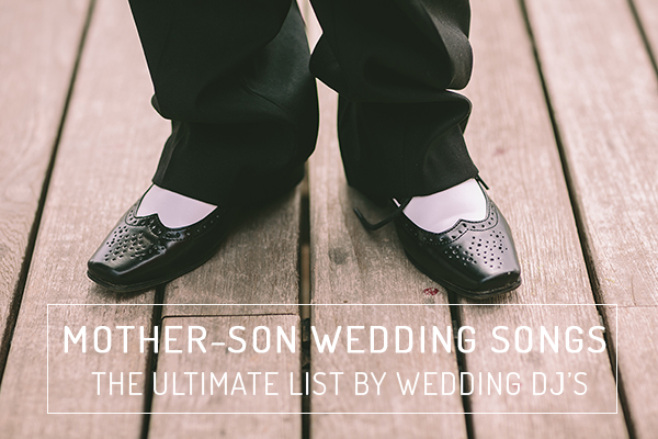 Mother-son wedding songs | The Ultimate List by Wedding Music Experts